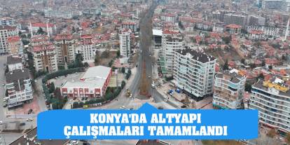 Konya'da altyapı çalışmaları tamamlandı