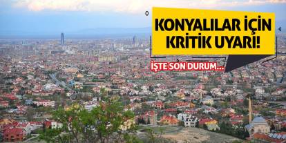 Konyalılar için kritik uyarı! İşte son durum...