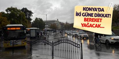 Konya'da İki Güne Dikkat! Bereket Yağacak...