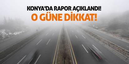 Konya'da Rapor Açıklandı! O Güne Dikkat!