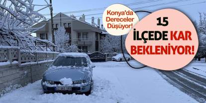 Konya'da Dereceler Düşüyor! 15 İlçede Kar Bekleniyor...