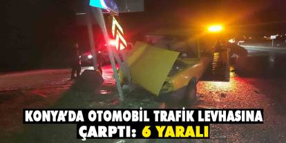 Konya’da kaza! Otomobil trafik levhasına çarptı: 6 yaralı