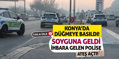 Konya’da Düğmeye Basıldı! Soyguna Geldi İhbara Gelen Polise Ateş Açtı!