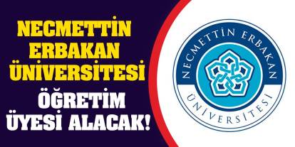 Necmettin Erbakan Üniversitesi Öğretim Üyesi Alacak!