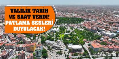 Valilik tarih ve saat verdi! Patlama sesleri duyulacak!