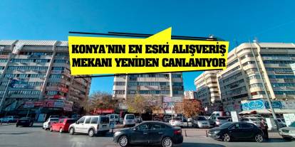 Konya’nın en eski alışveriş mekanı yeniden canlanıyor