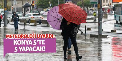 Meteoroloji Uyardı: Konya 5’te 5 Yapacak!