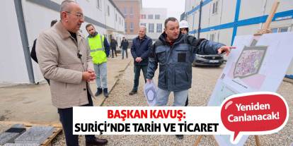 Başkan Kavuş: Suriçi’nde Tarih Ve Ticaret Yeniden Canlanacak!