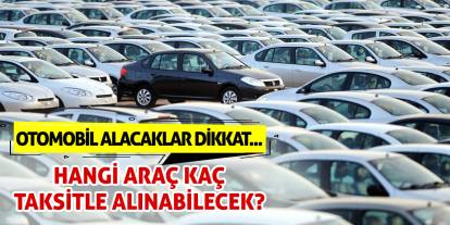 Otomobil Alacaklar Dikkat... Hangi Araç Kaç Taksitle Alınabilecek?