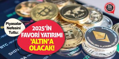 Piyasalar Nefesini Tuttu: 2025’in Favori Yatırımı 'Altın'a Olacak!