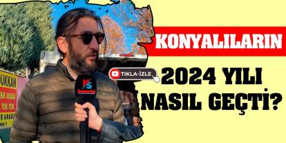 Konyalıların 2024 yılı nasıl geçti?