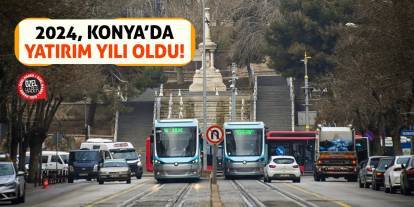 2024, Konya’da Yatırım Yılı Oldu!