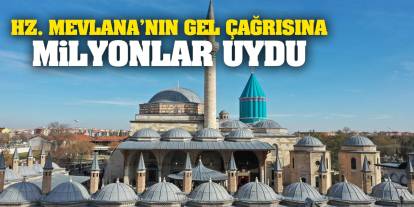 Hz. Mevlana’nın Gel Çağrısına Milyonlar Uydu