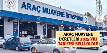 Araç Muayene Ücretleri 2025 Yılı Tarifesi Belli Oldu!