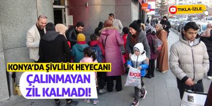 Konya'da Şivlilik Heyecanı! Çalınmayan Zil Kalmadı!