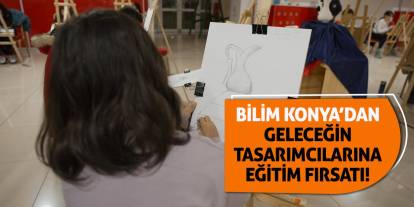 Bilim Konya’dan Geleceğin Tasarımcılarına Eğitim Fırsatı!