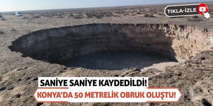 Saniye Saniye Kaydedildi! Konya’da 50 Metrelik Obruk Oluştu!