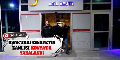 Uşak'taki cinayetin zanlısı Konya'da yakalandı