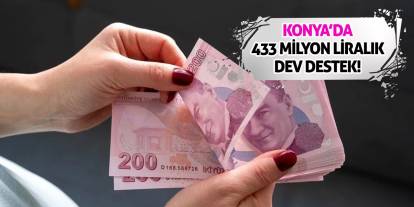 Konya’da 433 Milyon Liralık Dev Destek!