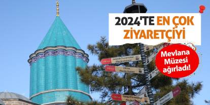 2024'te en çok ziyaretçiyi Mevlana Müzesi ağırladı!