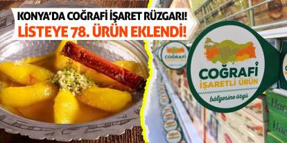 Konya’da Coğrafi İşaret Rüzgarı! Listeye 78. Ürün Eklendi!