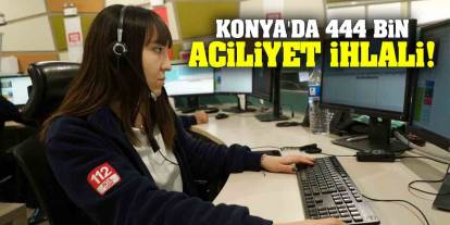 Konya'da 444 Bin Aciliyet İhlali!