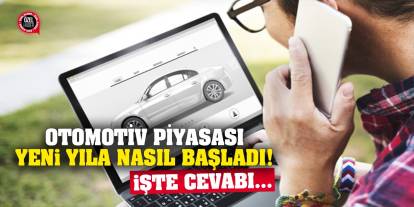 Otomotiv Piyasası Yeni Yıla Nasıl Başladı! İşte Cevabı…