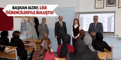 Başkan Altay, Lise Öğrencileriyle Buluştu!