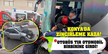 Konya'da Zincirleme Kaza! Otobüs Tır Otomobil Birbirine Girdi!