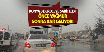 Konya 8 Dereceye Sabitledi! Önce Yağmur Sonra Kar Geliyor!