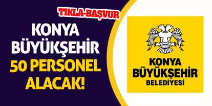 Konya Büyükşehir 50 Personel Alacak! (Tıkla-Başvur)