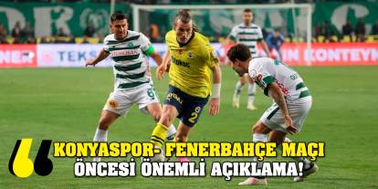 Konyaspor- Fenerbahçe maçı öncesi önemli açıklama!