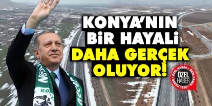 Konya’nın Bir Hayali Daha Gerçek Oluyor!