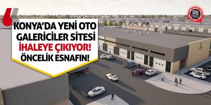 Konya’da Yeni Oto Galericiler Sitesi İhaleye Çıkıyor! Öncelik Esnafın!