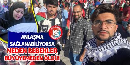 Anlaşma sağlanabiliyorsa neden bebekler büyüyemeden öldü!