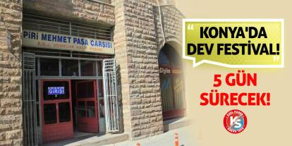 Konya'da Dev Festival! 5 Gün Sürecek!