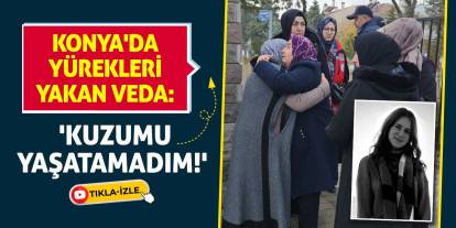 Konya'da Yürekleri Yakan Veda: 'Kuzumu Yaşatamadım!'