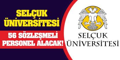 Selçuk Üniversitesi 56 Sözleşmeli Personel Alacak!