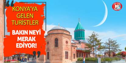 Konya'ya gelen turistler bakın neyi merak ediyormuş?