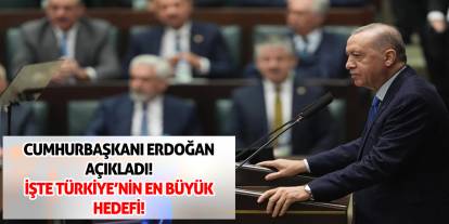 Cumhurbaşkanı Erdoğan açıkladı! işte Türkiye'nin en büyük hedefi...