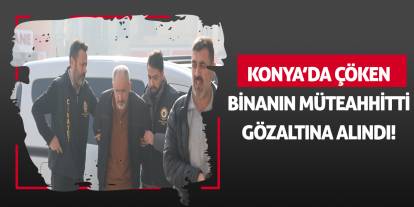 Konya'da çöken binanın müteahhitti gözaltına alındı!