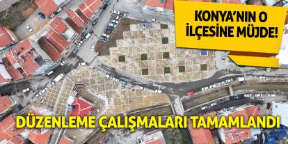 Konya'nın o ilçesine müjde! Düzenleme çalışmaları tamamlandı