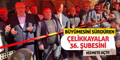 Büyümesini Sürdüren Çelikkayalar 36. Şubesini Hizmete Açtı!