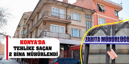 Konya'da tehlike saçan 2 bina mühürlendi