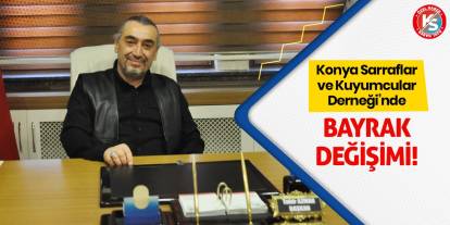 Konya Sarraflar ve Kuyumcular Derneği’nde Bayrak Değişimi!