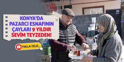 Konya'da pazarcı esnafının çayları 9 yıldır Sevim teyzeden!