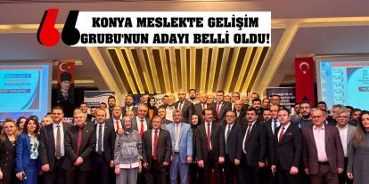 Konya Meslekte Gelişim Grubu'nun adayı belli oldu!