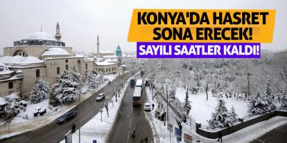 Konya'da Hasret Sona Erecek! Sayılı Saatler Kaldı!