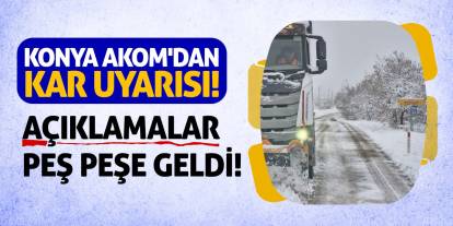 Konya AKOM'dan Kar Uyarısı! Açıklamalar Peş Peşe Geldi!