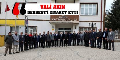 Vali Akın Derbent'i Ziyaret Etti